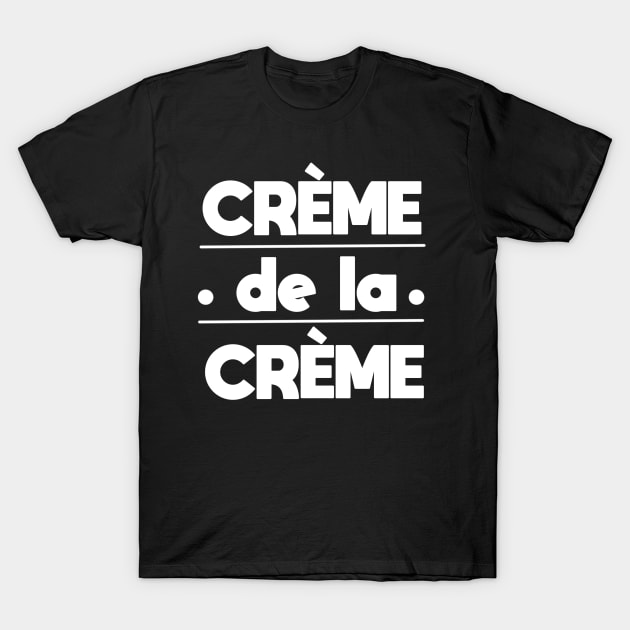 Creme de la creme T-Shirt by SHMITEnZ